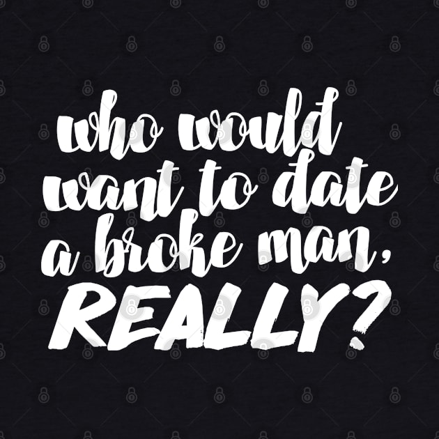 Who would want to date a broke man, really? Funny/Humor 90 Day Fiance TV Quotes by DankFutura